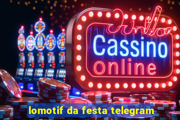 lomotif da festa telegram